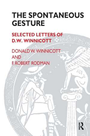 The Spontaneous Gesture: Selected Letters of D.W. Winnicott de F. Robert Rodman