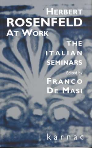 Herbert Rosenfeld at Work: The Italian Seminars de Franco De Masi