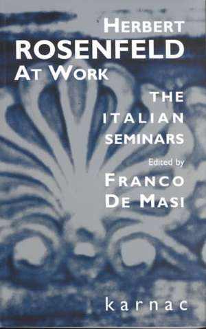 Herbert Rosenfeld at Work: The Italian Seminars de Herbert A. Rosenfeld