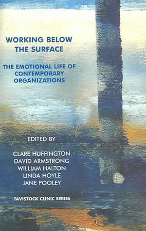 Working Below the Surface: The Emotional Life of Contemporary Organizations de Clare Huffington