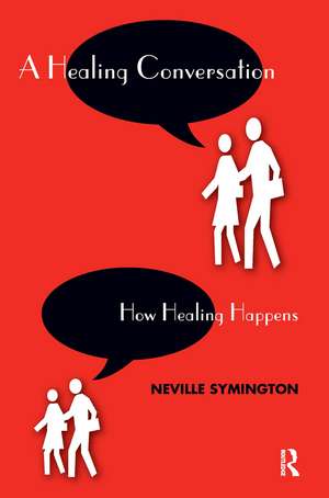 A Healing Conversation: How Healing Happens de Neville Symington