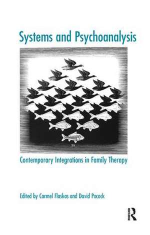 Systems and Psychoanalysis: Contemporary Integrations in Family Therapy de Carmel Flaskas