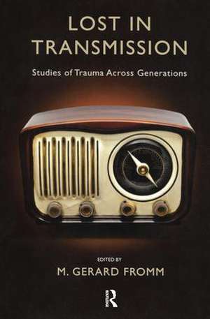 Lost in Transmission: Studies of Trauma Across Generations de M. Gerard Fromm