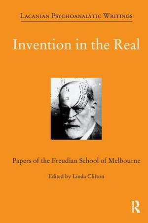 Invention in the Real: Papers of the Freudian School of Melbourne, Volume 24 de Linda Clifton