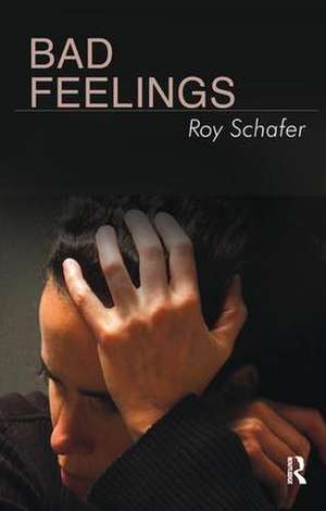 Bad Feelings: Selected Psychoanalytic Essays de Roy Schafer