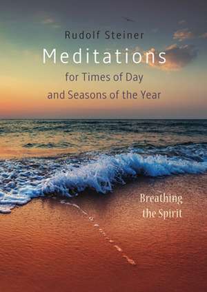 Meditations for Times of Day and Seasons of the Year de Rudolf Steiner