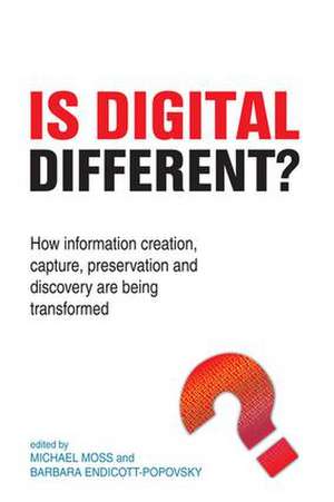 Is Digital Different?: How information creation, capture, preservation and discovery are being transformed de Michael Moss