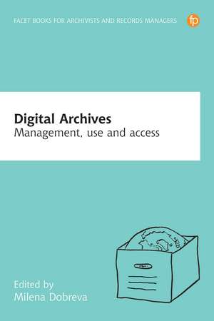 Digital Archives: Management, Use and Access de Milena Dobreva