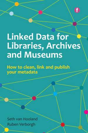 Linked Data for Libraries, Archives and Museums: How to clean, link and publish your metadata de Seth van Hooland