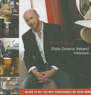 Style Source Ireland: Where to Buy the Best Furnishings for Your Home de Eoin Lyons