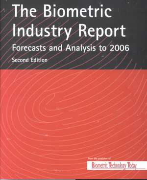 The Biometric Industry Report - Forecasts and Analysis to 2006 de M Lockie