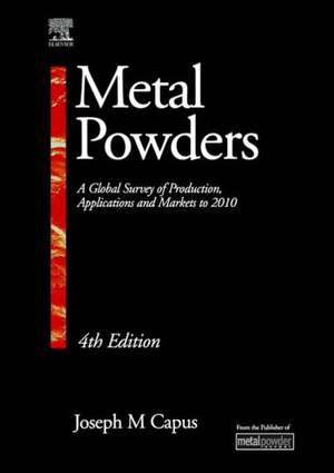 Metal Powders: A Global Survey of Production, Applications and Markets 2001-2010 de Joseph M Capus