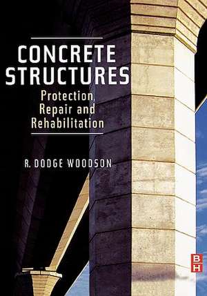 Concrete Structures: Protection, Repair and Rehabilitation de R. Dodge Woodson