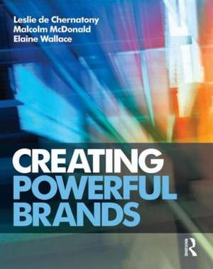 Creating Powerful Brands de Leslie de Chernatony