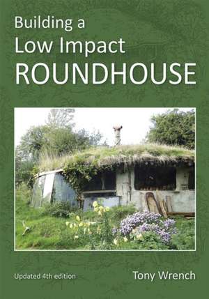 Building a Low Impact Roundhouse de Tony Wrench