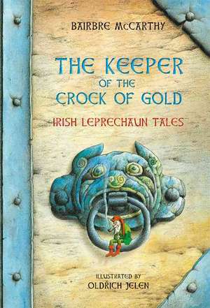 The Keeper of the Crock of Gold:: Irish Leprechaun Tales de Bairbre Mccarthy