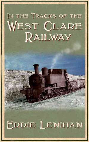 In the Tracks of the West Clare Railway de Eddie Lenihan