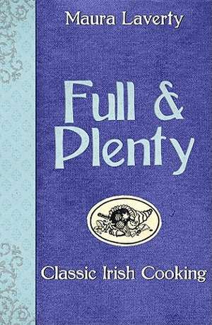 Full & Plenty: Classic Irish Cooking de Maura Laverty