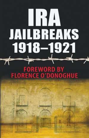 IRA Jailbreaks 1918-1921 de Florence O'Donoghue