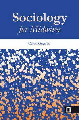 Sociology for Midwives de Carol Kingdon