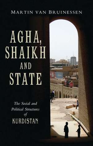 Agha, Shaikh and State: The Social and Political Structures of Kurdistan de Martin Van