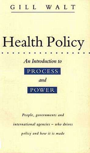 Health Policy: An Introduction to Process and Power de Gill Walt