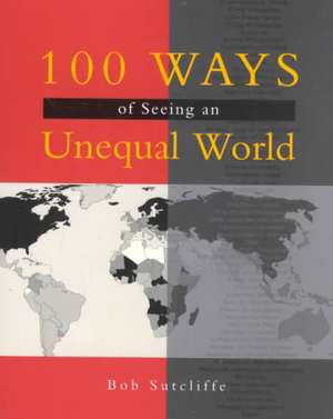 100 Ways of Seeing an Unequal World de Bob Sutcliffe