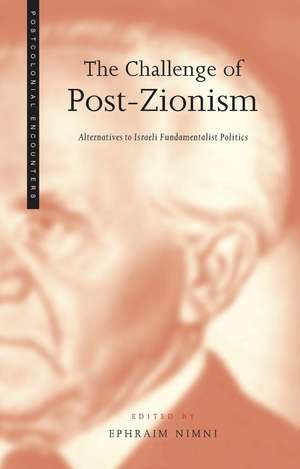 The Challenge of Post-Zionism: Alternatives to Israeli Fundamentalist Politics de Ephraim Nimni