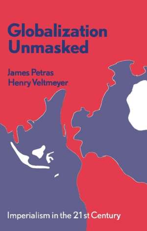 Globalization Unmasked: Imperialism in the 21st Century de James Petras