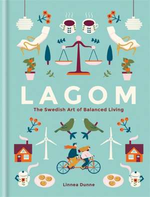 Lagom: The Swedish Art of Balanced Living de Linnea Dunne