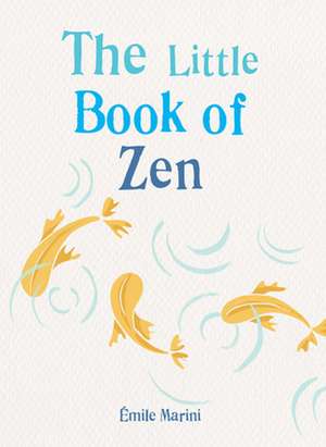 The Little Book of Zen de Emile Marini