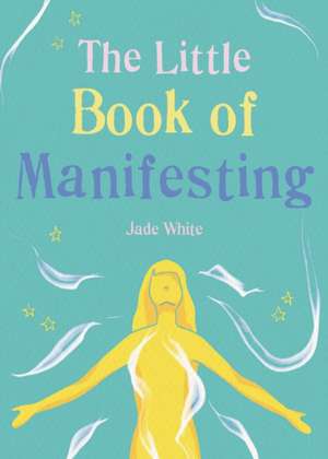 The Little Book of Manifesting de Madeleine Du Frayne