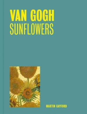 Van Gogh: Sunflowers (One Painting, One Story) de Martin Gayford