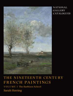 The Nineteenth-Century French Paintings: Volume 1, The Barbizon School de Sarah Herring