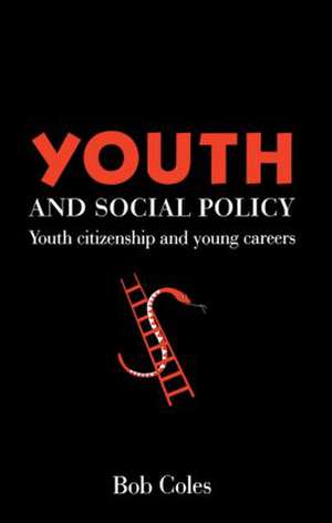 Youth And Social Policy: Youth Citizenship And Young Careers de Bob Coles