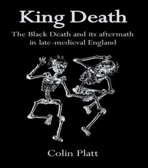 King Death: The Black Death And Its Aftermath In Late-Medieval England de Colin Platt