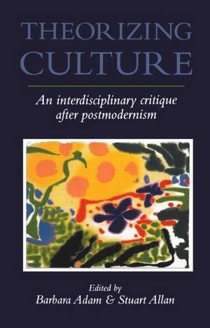 Theorizing Culture: An Interdisciplinary Critique After Postmodernism de Barbara Adam