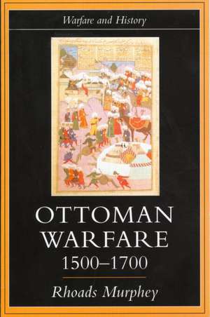 Ottoman Warfare, 1500-1700 de Rhoads Murphey