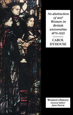 No Distinction Of Sex?: Women In British Universities, 1870-1939 de Carol Dyhouse