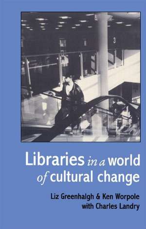 Libraries In A World Of Cultural Change de Liz Greenhalgh