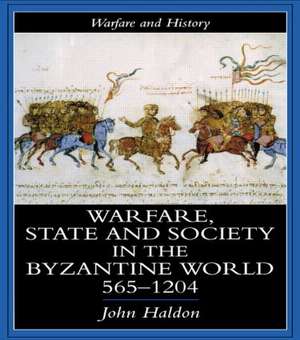 Warfare, State And Society In The Byzantine World 560-1204 de John Haldon