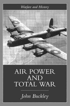 Air Power in the Age of Total War de John Buckley