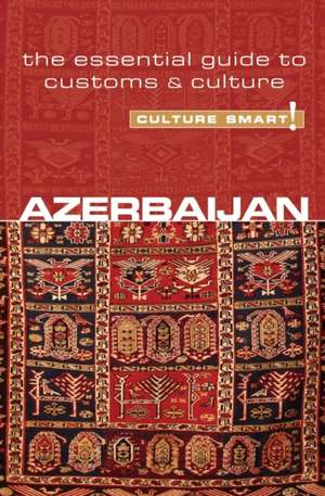 Culture Smart! Azerbaijan de Nikki Kazimova