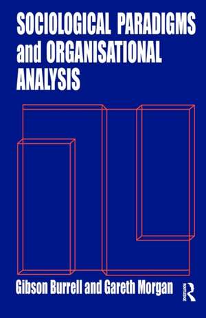 Sociological Paradigms and Organisational Analysis: Elements of the Sociology of Corporate Life de Gibson Burrell