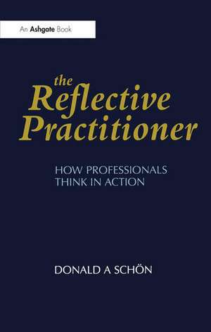 The Reflective Practitioner: How Professionals Think in Action de Donald A. Schön