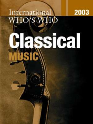 International Who's Who in Classical Music 2003 de Europa Publications