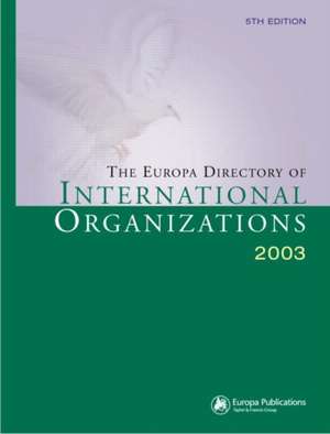 The Europa Directory of International Organizations 2003 de Europa Publications