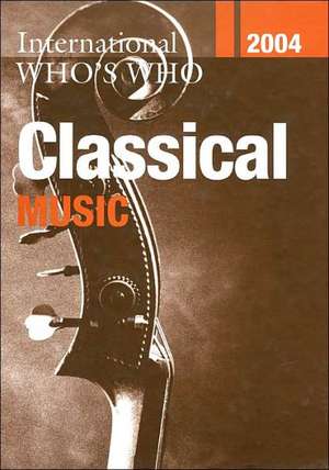 International Who's Who in Classical Music 2004 de Europa Publications