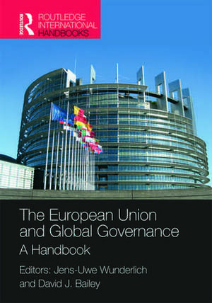 The European Union and Global Governance: A Handbook de Dr Jens-Uwe Wunderlich