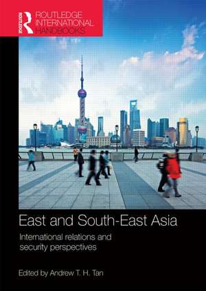 East and South-East Asia: International Relations and Security Perspectives de Andrew T.H. Tan